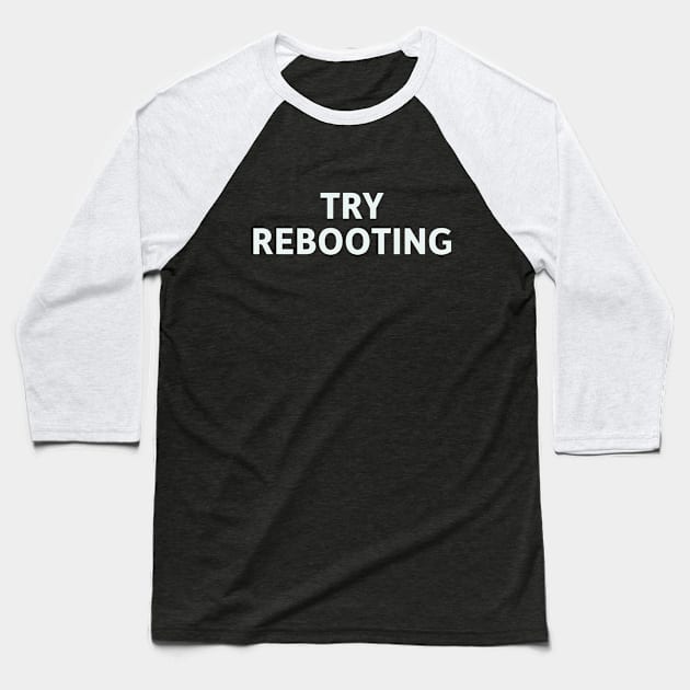 Try Rebooting Baseball T-Shirt by SillyQuotes